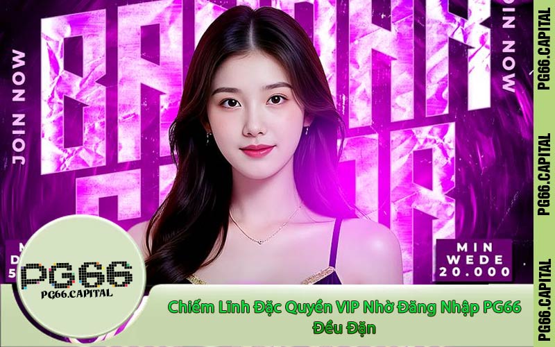 Chiếm Lĩnh Đặc Quyền VIP Nhờ Đăng Nhập PG66 Đều Đặn
