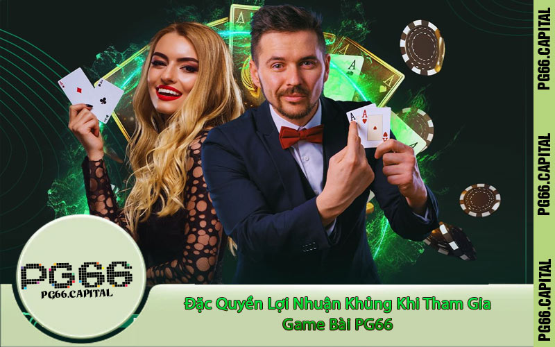 Đặc Quyền Lợi Nhuận Khủng Khi Tham Gia Game Bài PG66
