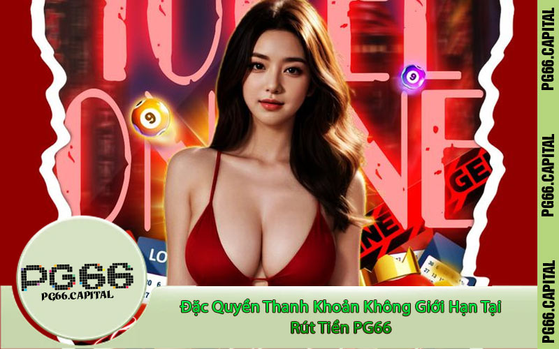 Đặc Quyền Thanh Khoản Không Giới Hạn Tại Rút Tiền PG66